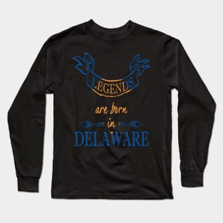 Legends are Born in Delaware Long Sleeve T-Shirt